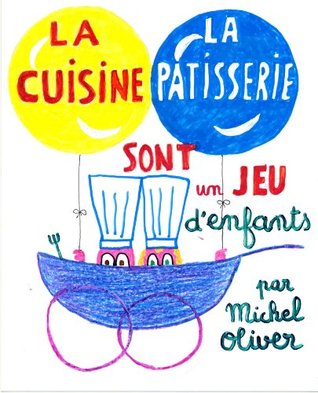La cuisine et la pâtisserie sont un jeu denfants Jean Cocteau La cuisine et la pâtisserie sont un jeu denfants Jean Cocteau