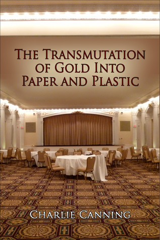 The Transmutation of Gold into Paper and Plastic (The Sign of Jonah, #1) Charlie Canning The Transmutation of Gold into Paper and Plastic (The Sign of Jonah, #1) Charlie Canning
