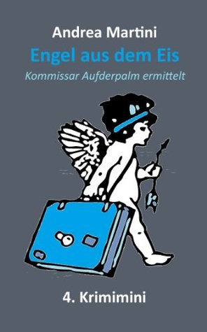 Engel aus dem Eis - 4. Krimimini: Kommissar Aufderpalm ermittelt Andrea Martini Engel aus dem Eis - 4. Krimimini: Kommissar Aufderpalm ermittelt Andrea Martini