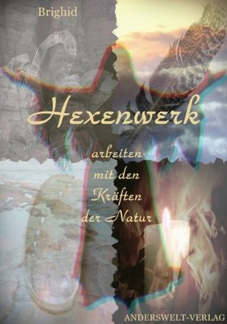 Hexenwerk - Arbeiten mit den Kräften der Natur Brighid Hexenwerk - Arbeiten mit den Kräften der Natur Brighid