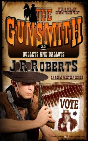 Bullets and Ballots (The Gunsmith, #22) J.R. Roberts Bullets and Ballots (The Gunsmith, #22) J.R. Roberts