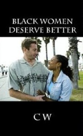 Black Women Deserve Better C W Black Women Deserve Better C W