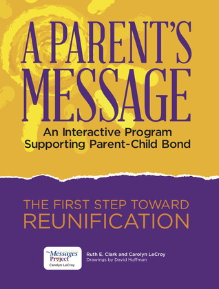 A Parents Message: Interactive Program Supporting Parent-Child Bond Ruth E. Clark A Parents Message: Interactive Program Supporting Parent-Child Bond Ruth E. Clark