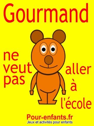 Gourmand ne veut pas aller à lécole: Pièce de théâtre pour enfants. Cest la rentrée des classes et Gourmand le petit ours ne veut pas aller à lécole. Claude Marc Gourmand ne veut pas aller à lécole: Pièce de théâtre pour enfants. Cest la rentrée des classes et Gourmand le petit ours ne veut pas aller à lécole. Claude Marc