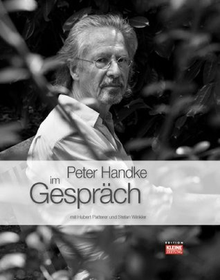 Peter Handke im Gespräch: mit Hubert Patterer und Stefan Winkler Hubert Patterer Peter Handke im Gespräch: mit Hubert Patterer und Stefan Winkler Hubert Patterer