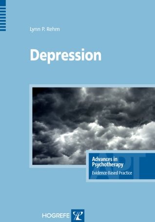Depression (Advances in Psychotherapy: Evidence-Based Practice) Lynn P. Rehm Depression (Advances in Psychotherapy: Evidence-Based Practice) Lynn P. Rehm