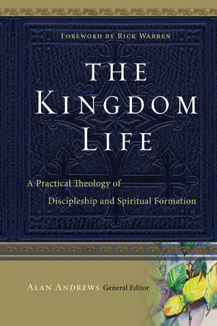 The Kingdom Life: A Practical Theology of Discipleship and Spiritual Formation Bill Thrall The Kingdom Life: A Practical Theology of Discipleship and Spiritual Formation Bill Thrall