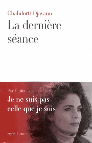 La Dernière Séance Chahdortt Djavann La Dernière Séance Chahdortt Djavann