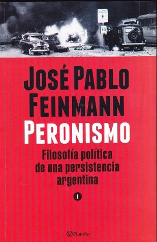 PERONISMO, EL - TOMO I José Pablo Feinmann PERONISMO, EL - TOMO I José Pablo Feinmann