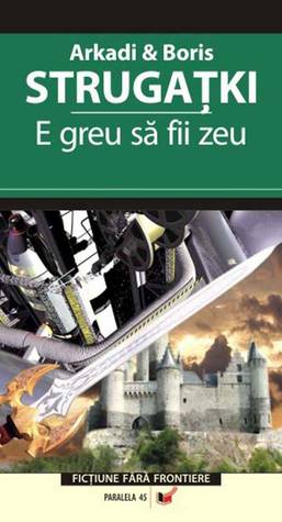 E greu sa fii zeu Arkady Strugatsky E greu sa fii zeu Arkady Strugatsky