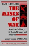The Masks of War: American Military Styles in Strategy and Analysis