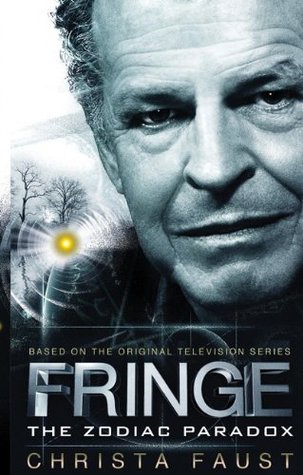 Fringe - The Zodiac Paradox (Novel #1) Christa Faust Fringe - The Zodiac Paradox (Novel #1) Christa Faust