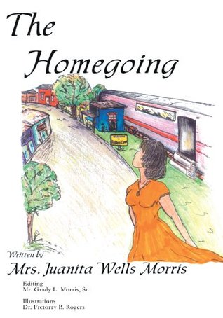 The Homegoing Juanita Morris The Homegoing Juanita Morris