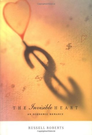 The Invisible Heart: An Economic Romance Russ Roberts The Invisible Heart: An Economic Romance Russ Roberts