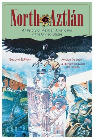 North to Aztlan: A History of Mexican Americans in the United States Arnoldo de León North to Aztlan: A History of Mexican Americans in the United States Arnoldo de León