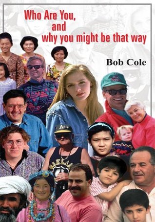 Who Are You, and why you might be that way Bob Cole Who Are You, and why you might be that way Bob Cole