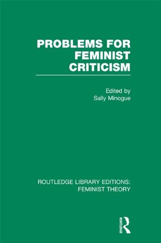 Problems for Feminist Criticism (RLE Feminist Theory) Sally Minogue Problems for Feminist Criticism (RLE Feminist Theory) Sally Minogue