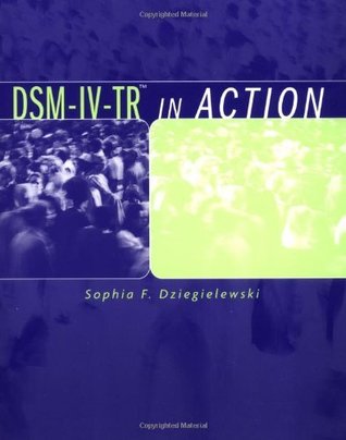 DSM-IV-TR in Action Sophia F. Dziegielewski DSM-IV-TR in Action Sophia F. Dziegielewski