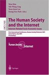 The Human Society and the Internet. Internet Related Socio-Economic Issues: First International Conference, Human.Society.Internet 2001, Seoul, Korea, ... (Lecture Notes in Computer Science) The Human Society and the Internet. Internet Related Socio-Economic Issues: First International Conference, Human.Society.Internet 2001, Seoul, Korea, ... (Lecture Notes in Computer Science)