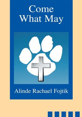 Come What May Alinde Fojtik Come What May Alinde Fojtik
