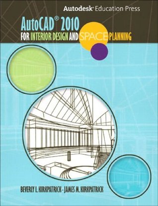 AutoCAD 2010 for Interior Designers and Space Planning Beverly L. Kirkpatrick James M. Kirkpatrick AutoCAD 2010 for Interior Designers and Space Planning Beverly L. Kirkpatrick James M. Kirkpatrick