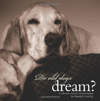 Do Old Dogs Dream? Harold J. Creel Jr. Do Old Dogs Dream? Harold J. Creel Jr.