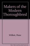 Makers of the Modern Thoroughbred Makers of the Modern Thoroughbred
