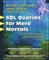 SQL Queries for Mere Mortals(R): A Hands-On Guide to Data Manipulation in SQL SQL Queries for Mere Mortals(R): A Hands-On Guide to Data Manipulation in SQL