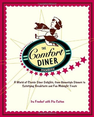 The Comfort Diner Cookbook: A World of Classic Diner Delights, from Homestyle Dinners to Satisfying Breakfasts and Fun Midnight Treats Ira Freehof The Comfort Diner Cookbook: A World of Classic Diner Delights, from Homestyle Dinners to Satisfying Breakfasts and Fun Midnight Treats Ira Freehof