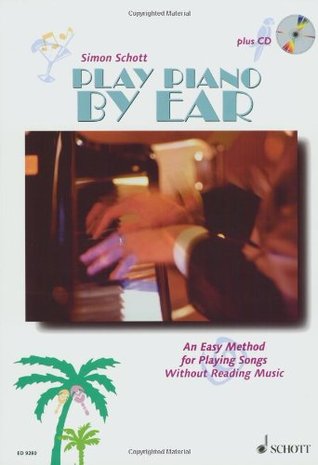 Play Piano Ear: An Easy Method for Playing Songs without Reading Music (Book & CD) by Simon Schott Play Piano Ear: An Easy Method for Playing Songs without Reading Music (Book & CD) by Simon Schott