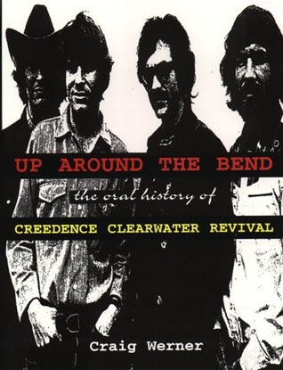 For the Record 7: Up around the Bend: The Oral History Of Creedence Clearwater Revival Craig Werner For the Record 7: Up around the Bend: The Oral History Of Creedence Clearwater Revival Craig Werner