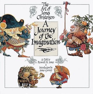 A Journey of the Imagination: The Art of James Christensen Renwick St. James A Journey of the Imagination: The Art of James Christensen Renwick St. James