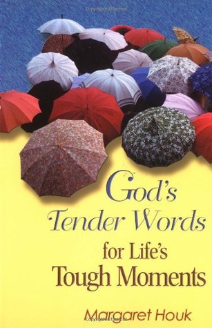 Gods Tender Words for Lifes Tough Moments Margaret Houk Gods Tender Words for Lifes Tough Moments Margaret Houk