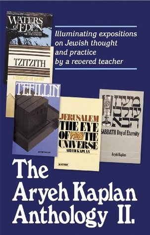 The Aryeh Kaplan Anthology ll Aryeh Kaplan The Aryeh Kaplan Anthology ll Aryeh Kaplan
