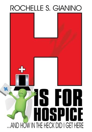 H is for Hospice Rochelle S. Gianino H is for Hospice Rochelle S. Gianino
