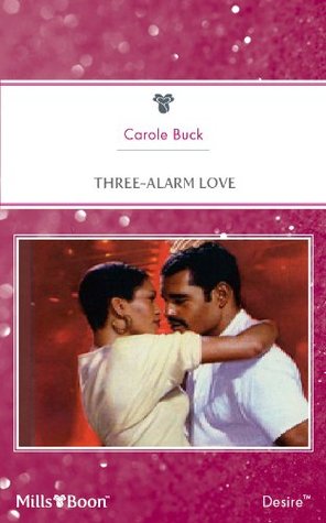 Mills & Boon : Three-Alarm Love Carole Buck Mills & Boon : Three-Alarm Love Carole Buck