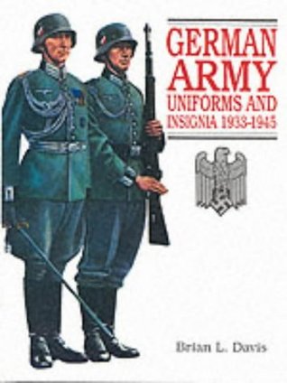 German Army - Uniforms and Insignia 1933-45 Brian Davis German Army - Uniforms and Insignia 1933-45 Brian Davis