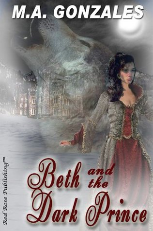 Beth and the Dark Prince M.A. Gonzales Beth and the Dark Prince M.A. Gonzales