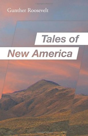 Tales of New America Gunther Roosevelt Tales of New America Gunther Roosevelt