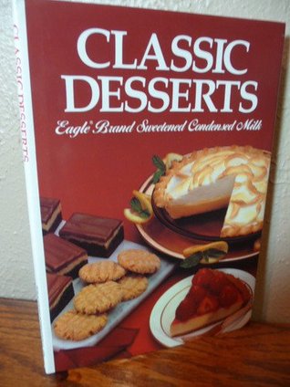 Classic Desserts: Eagle Brand Sweetened Condensed Milk Eagle Brand Classic Desserts: Eagle Brand Sweetened Condensed Milk Eagle Brand