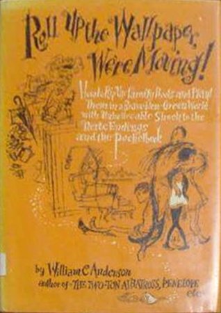 Roll Up the Wallpaper, Were Moving! How to Rip Up Family Roots and Plant Them in a Brave New Green World With Unbelievable Shock to the Nerve endings William C. Anderson Roll Up the Wallpaper, Were Moving! How to Rip Up Family Roots and Plant Them in a Brave New Green World With Unbelievable Shock to the Nerve endings William C. Anderson