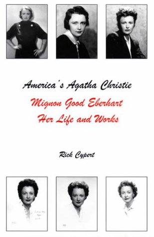Americas Agatha Christie: Mignon Good Eberhart, Her Life and Works Rick Cypert Americas Agatha Christie: Mignon Good Eberhart, Her Life and Works Rick Cypert
