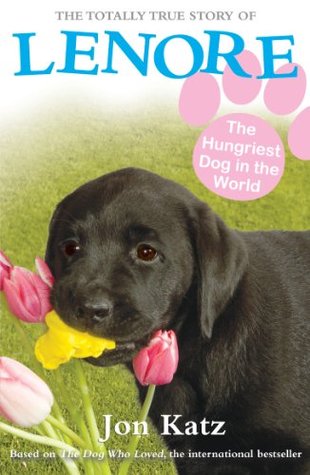 Lenore, The Hungriest Dog in the World Jon Katz Lenore, The Hungriest Dog in the World Jon Katz