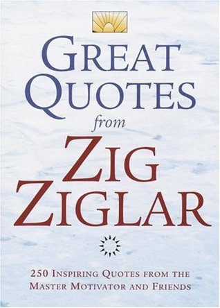 > great quotes from zig ziglar: 250 inspiring quotes from the