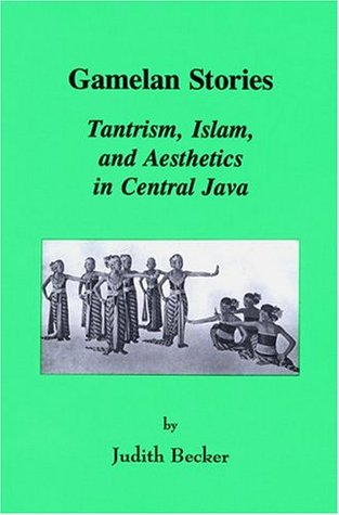 Gamelan Stories: Tantrism, Islam, and Aesthetics in Central Java