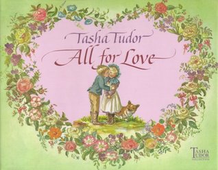 Tasha Tudor: All for Love (illustrated book)