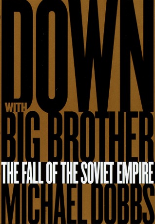 > down with big brother: the fall of the soviet empire