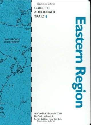 Guide to Adirondack Trails: Eastern Region (The Forest Preserve, Vol. 6) (The Forest Preserve Series, Vol 6) Carl E. Heilman II Guide to Adirondack Trails: Eastern Region (The Forest Preserve, Vol. 6) (The Forest Preserve Series, Vol 6) Carl E. Heilman II