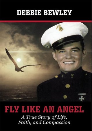 Fly Like an Angel : A True Story of Life, Faith and Compassion Debbie Bewley Fly Like an Angel : A True Story of Life, Faith and Compassion Debbie Bewley