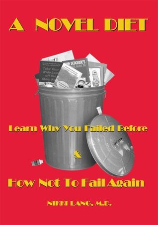 A Novel Diet: Learn Why You Failed Before & How Not To Fail Again Nikki Lang A Novel Diet: Learn Why You Failed Before & How Not To Fail Again Nikki Lang